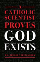  A Catholic Scientist Proves God Exists 