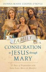  Family Consecration to Jesus Through Mary: 33 Days of Preparation with Saint Louis Marie de Montfort 