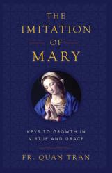  The Imitation of Mary: Keys to Growth in Virtue and Grace 