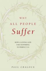  Why All People Suffer: How a Loving God Uses Suffering to Perfect Us 