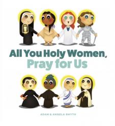  All You Holy Women, Pray for Us 