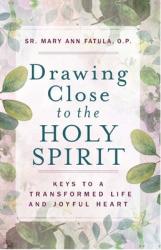  Drawing Close to the Holy Spirit: Keys to a Transformed Life and Joyful Heart 