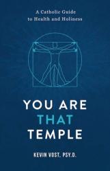  You Are That Temple!: A Catholic Guide to Health and Holiness 