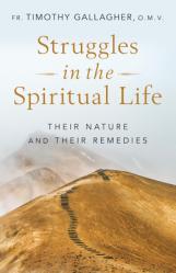  Struggles in the Spiritual Life: Their Nature and Their Remedies 