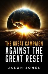  The Great Campaign Against the Great Reset: Against the Great Reset 