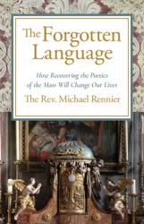  The Forgotten Language: How Recovering the Poetics of the Mass Will Change Our Lives 