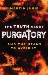  The Truth about Purgatory: And the Means to Avoid It 