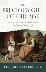  The Precious Gift of Old Age: How to Make the Golden Years the Best of Your Life 