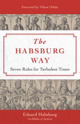  The Habsburg Way: Seven Rules for Turbulent Times 