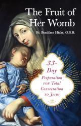  The Fruit of Her Womb: 33-Day Preparation for Total Consecration to Jesus 