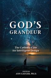  God\'s Grandeur: The Catholic Case for Intelligent Design 