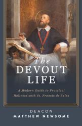  The Devout Life: A Modern Guide to Practical Holiness with St. Francis de Sales 