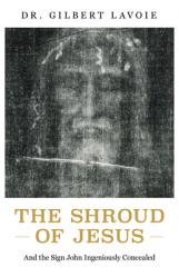  The Shroud of Jesus: And the Sign John Ingeniously Concealed 