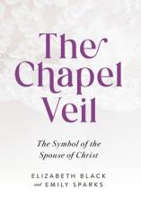  The Chapel Veil: The Symbol of the Spouse of Christ 