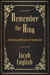  Remember the King: A Christian Allegory of Greatness 