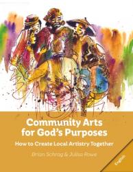  Community Arts for God\'s Purposes:: How to Create Local Artistry Together 