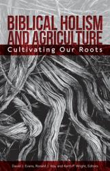  Biblical Holism and Agriculture (Revised Edition):: Cultivating Our Roots 