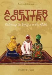  A Better Country (Second Edition): Embracing the Refugees in Our Midst 