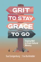  Grit to Stay Grace to Go: Staying Well in Cross-Cultural Ministry 