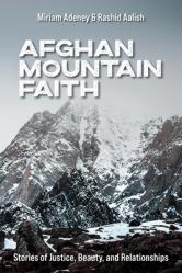  Afghan Mountain Faith: Stories of Justice, Beauty, and Relationships 