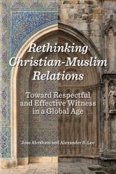  Rethinking Christian-Muslim Relations: Toward Respectful and Effective Witness in a Global Age 
