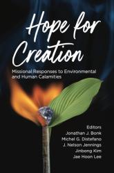  Hope for Creation: Missional Responses to Environmental and Human Calamities 
