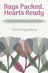 Bags Packed, Hearts Ready: Stories of God\'s Faithfulness in Cross-Cultural Ministry 