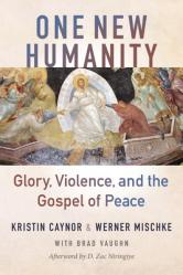  One New Humanity: Glory, Violence, and the Gospel of Peace 