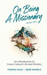  On Being a Missionary (Abridged): An Introduction to Cross-Cultural Life and Ministry 