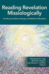  Reading Revelation Missiologically: The Missionary Motive, Message, and Methods of Revelation 