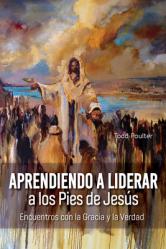  Learning to Lead at the Feet of Jesus [Spanish] Aprendiendo a Liderar a los Pies de Jes 