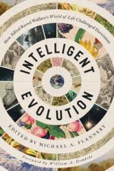  Intelligent Evolution: How Alfred Russel Wallace\'s World of Life Challenged Darwinism 