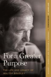  For a Greater Purpose: The Life and Legacy of Walter Bradley 