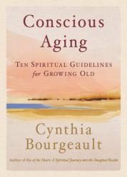  Conscious Aging: Ten Spiritual Guidelines for Growing Old 