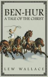  Ben-Hur: A Tale of the Christ -- The Unabridged Original 1880 Edition 