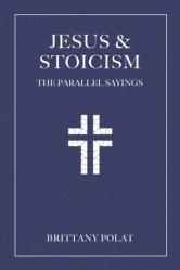 Jesus and Stoicism: The Parallel Sayings 