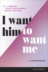  I Want Him to Want Me: How to Respond When Your Husband Doesn\'t Want Sex 