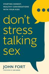  Don\'t Stress Talking Sex: Starting Honest, Healthy Conversations with Your Kids 