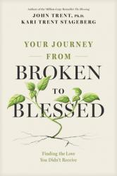  Your Journey from Broken to Blessed: Finding the Love You Didn\'t Receive 