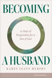  Becoming a Husband: 21 Days of Preparation for a Son of God 