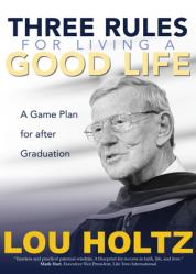  Three Rules for Living a Good Life: A Game Plan for After Graduation 