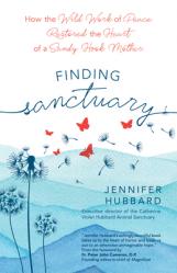  Finding Sanctuary: How the Wild Work of Peace Restored the Heart of a Sandy Hook Mother 