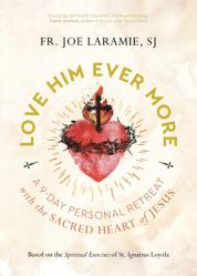  Love Him Ever More: A 9-Day Personal Retreat with the Sacred Heart of Jesus 