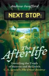  Next Stop: The Afterlife: Unveiling the Truth of Heaven and Hell with C. S. Lewis\'s the Great Divorce 