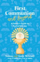  First Communion and Beyond: A Family\'s Guide to Eucharistic Joy 