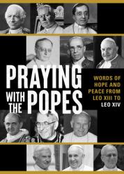  Praying with the Popes: Words of Hope and Peace from Leo XIII to Leo XIV 