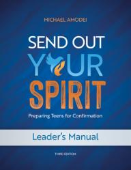  Send Out Your Spirit Leader\'s Manual: Preparing Teens for Confirmation 