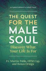  The Quest for the Male Soul: Discover What Your Life Is for an Updated Edition of a Catholic Classic 