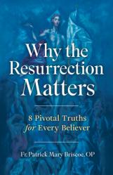  Why the Resurrection Matters: 8 Pivotal Truths for Every Believer 