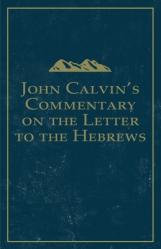  John Calvin\'s Commentary on the Letter to the Hebrews 